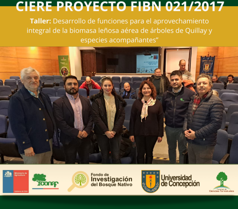 cierre del Proyecto FIBN 021/2017, denominado: “Desarrollo de funciones para el aprovechamiento integral de la biomasa leñosa aérea de árboles de Quillay y especies acompañantes”